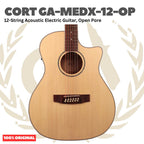 Cort GA-MEDX-12-OP Acoustic Electric Guitar 12-String, Open Pore - Gitar Akustik Elektrik 12 senar Original Asli