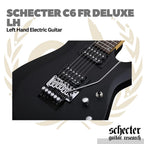 Schecter C6 FR Deluxe LH Left Handed Electric Guitar | Gitar Elektrik Kidal C-6 FR Original