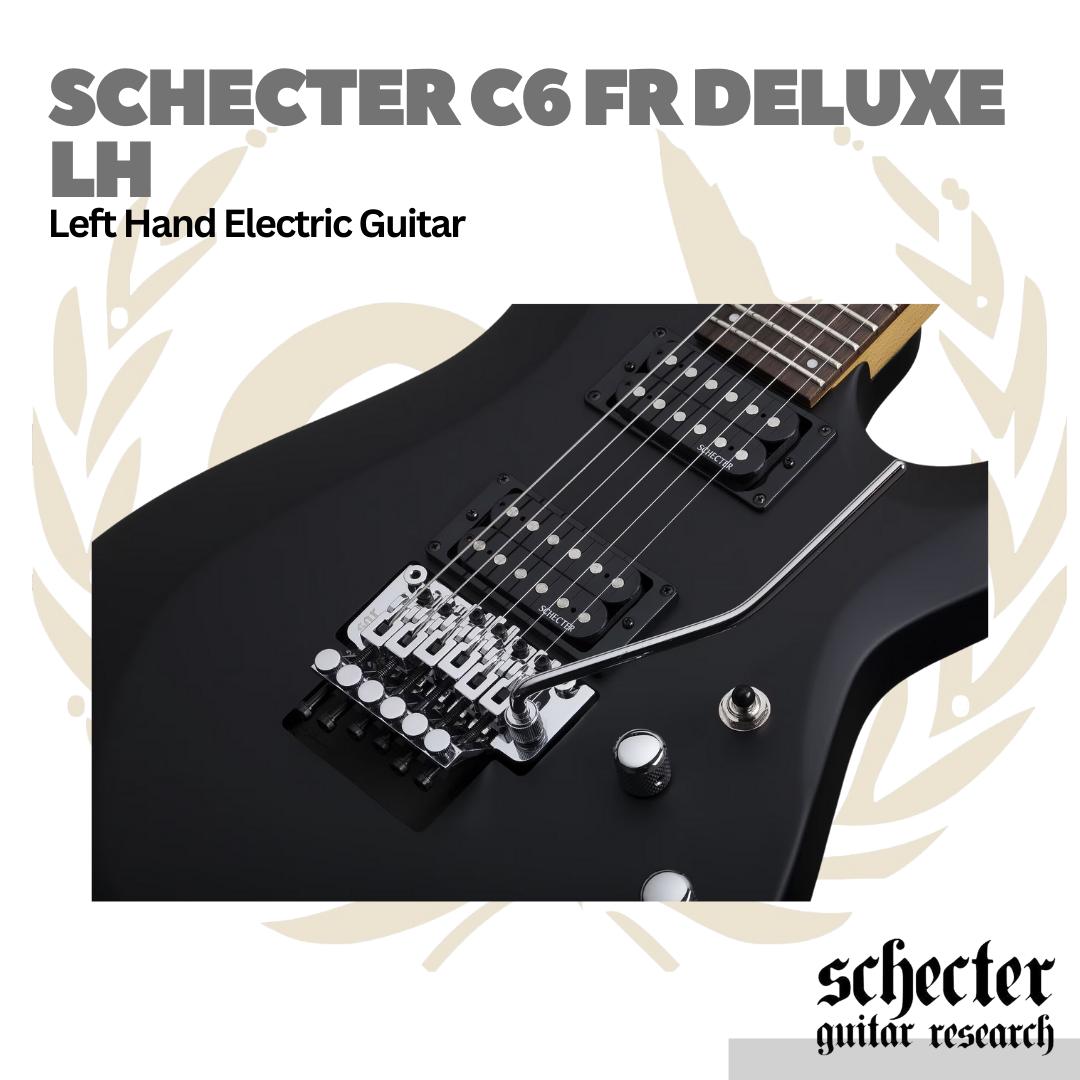 Schecter C6 FR Deluxe LH Left Handed Electric Guitar | Gitar Elektrik Kidal C-6 FR Original