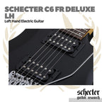 Schecter C6 FR Deluxe LH Left Handed Electric Guitar | Gitar Elektrik Kidal C-6 FR Original
