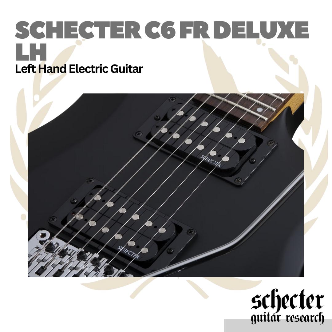 Schecter C6 FR Deluxe LH Left Handed Electric Guitar | Gitar Elektrik Kidal C-6 FR Original