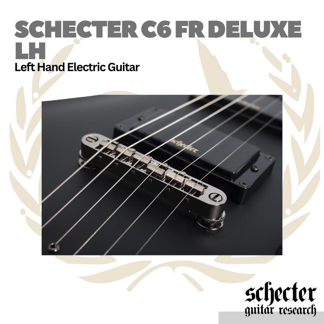 Schecter C6 FR Deluxe LH Left Handed Electric Guitar | Gitar Elektrik Kidal C-6 FR Original